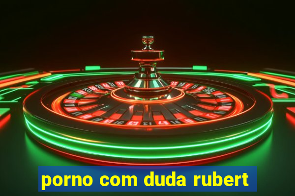 porno com duda rubert